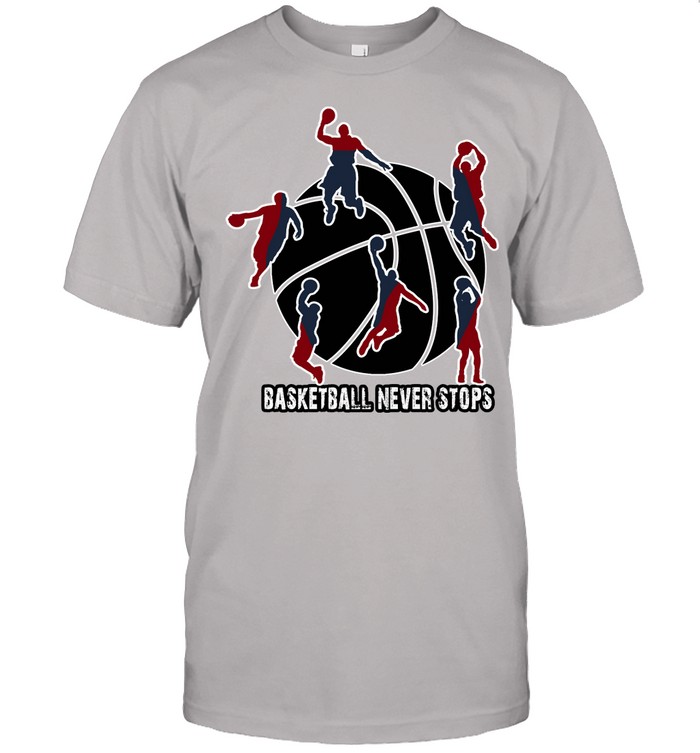 basketball never stops t shirt